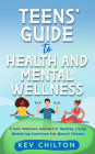 Teens' Guide to Health And Mental Wellness: A Teen Wellness Journal For Healthy Living, Mastering Emotions And Mental Fitness