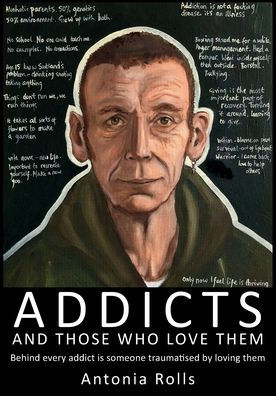 Addicts and Those Who Love Them: Behind every addict is someone traumatised by loving them