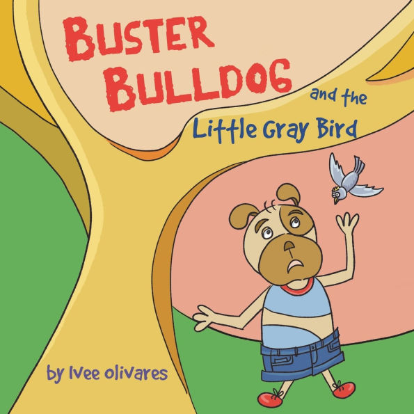Buster Bulldog and the Little Gray Bird: A Children's Story About Birds, Misunderstanding, Kindness