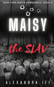 Title: MAISY the SLAV: A Dark Mafia Romance, Author: Alexandra Iff