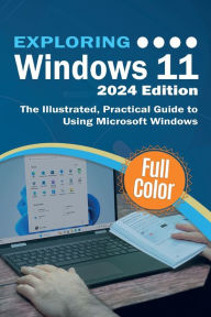 Title: Exploring Windows 11 - 2024 Edition: The Illustrated, Practical Guide to Using Microsoft Windows, Author: Kevin Wilson