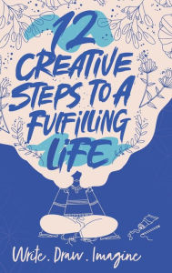 Title: 12 Creative Steps to a Fulfilling Life, Author: Emily Pattullo