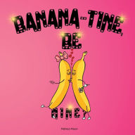 Title: Banana-tine, Be Mine?, Author: Mishica Moon