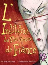Title: L'Institutrice La Plus Sï¿½vï¿½re de France, Author: Thom Van Every