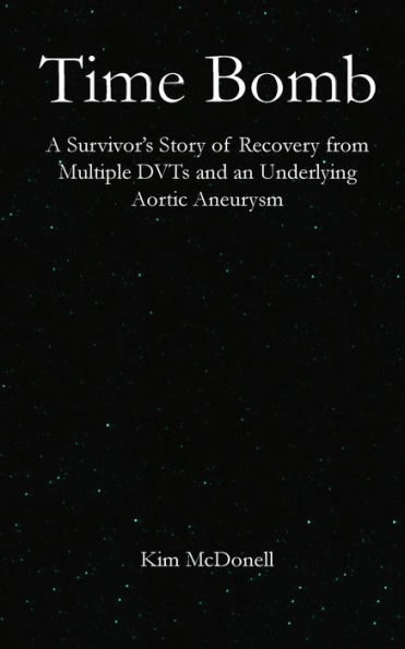 Time Bomb: A Survivor's Story of Recovery from Multiple DVTs and an Underlying Aortic Aneurysm