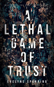 Title: A Lethal Game of Trust: A Best Friend's Brother Mafia Romance, Author: Evelyne Sperring