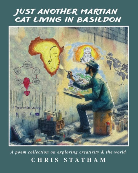 Just Another Martian Cat Living In Basildon: A Poetry Collection On Exploring Creativity & The World