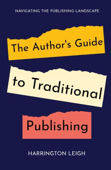 The Author's Guide to Traditional Publishing: Navigating the Publishing Landscape