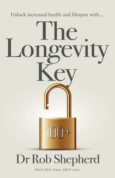 The Longevity Key: A Practical Evidence Based Strategy for Living a Longer Healthier Life