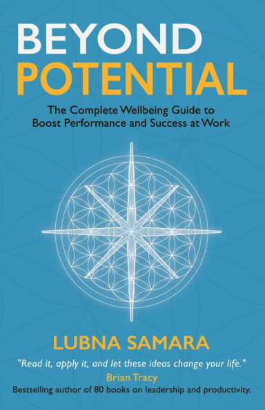 Beyond Potential: The Complete Wellbeing Guide to Boost Performance and Success at Work