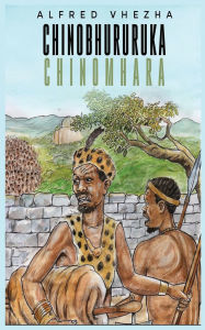 Title: Chinobhururuka Chinomhara, Author: Alfred Vhezha