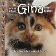 Title: The Journal of Agent Gina Ginger Knickers, Phase Two: Indoctrination & Control, Author: Linda Deane