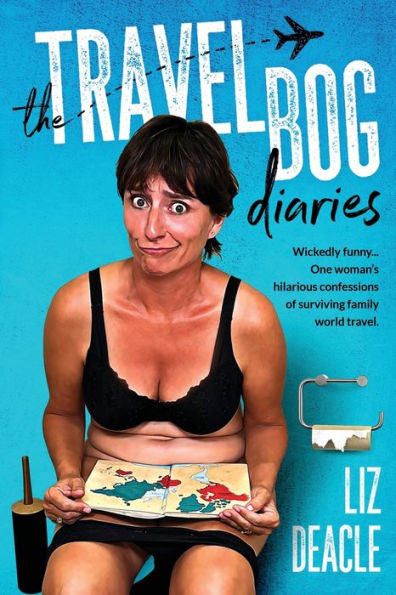 The travel Bog Diaries: One Woman's hilarious confessions of surviving family