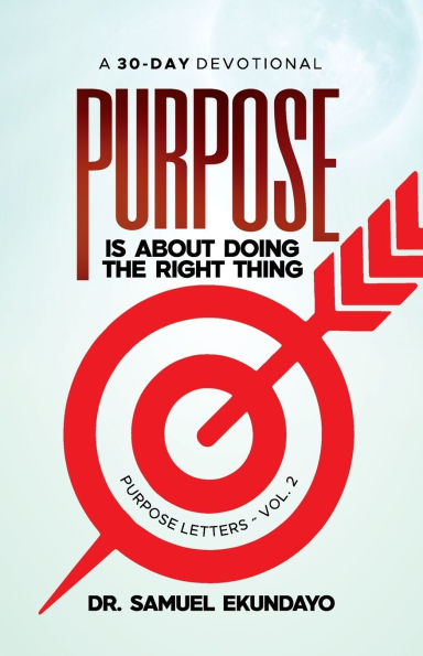 Purpose is about doing the right thing Purpose Letters Vol 2 A 30-Day Devotional