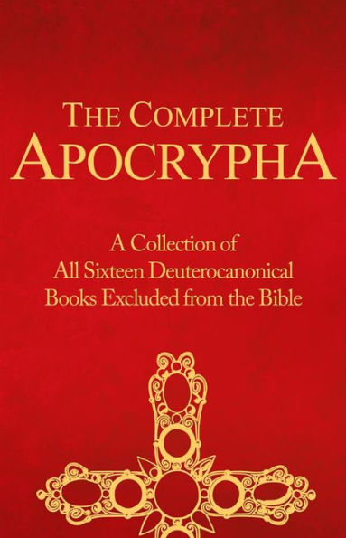 The Complete Apocrypha: Collection of all the 16 Books Rejected from the Bible