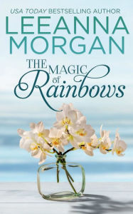 Title: The Magic of Rainbows: A Sweet Small Town Romance:, Author: Leeanna Morgan