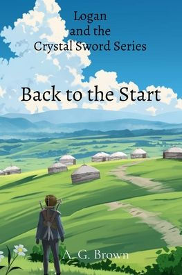 Back to the Start: Logan and the Crystal Sword Series