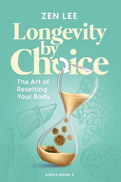 Longevity By Choice: The Art of Resetting Your Body