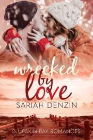 Title: Wrecked by Love: A Enemies to Lovers Spy Civilian Small-Town Romantic Suspense, Author: Sariah Denzin