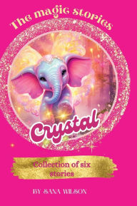 Title: The Magic Stories Of Crystal, Author: Sana Wilson