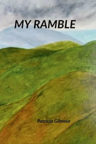 Title: MY RAMBLE, Author: Patricia Gilmour