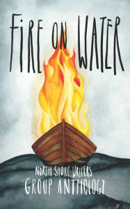 Title: Northshore Writers Anthology 2023: Fire on Water, Author: Timothy Owen