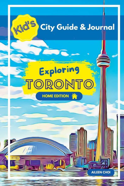 Kid's City Guide & Journal - Exploring Toronto - Home Edition