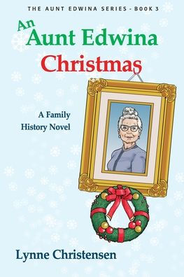 An Aunt Edwina Christmas: A family history novel