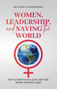 Google book downloader for iphone Women, Leadership, and Saving the World: Why Everything Gets Better When Women Lead 9781738658800