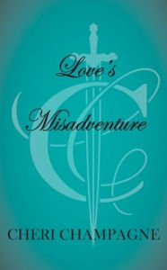 Title: Love's Misadventure, Author: Cheri Champagne