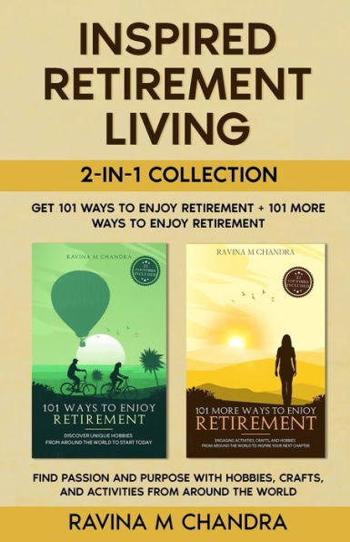 Inspired Retirement Living 2-in-1 Collection Get 101 Ways to Enjoy + More - Find Passion and Purpose with Hobbies, Crafts, Activities from Around the World