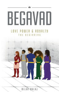 Title: Begavad - Love, Power and Royalty: The Beginning, Author: Milah Malaj