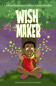 Title: Wish Maker, Author: Uchechukwu Peter Umezurike