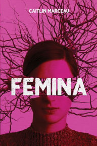 Title: Femina: A Collection of Dark Fiction, Author: Caitlin Marceau