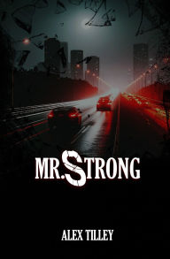 Title: Mr. Strong: A Novella, Author: Alex Tilley