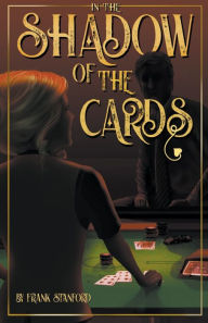 Title: In the Shadow of the Cards, Author: Frank Stanford