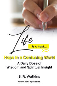 Title: Life is a Test...: Hope in a Confusing World, Author: S R Watkins