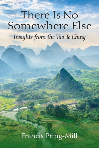 There Is No Somewhere Else: Insights from the Tao Te Ching