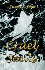 Title: Cruel Souls, Author: Jacey K Dew