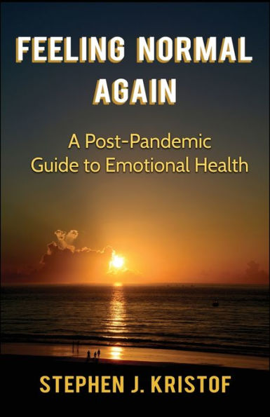 Feeling Normal Again: A Post-Pandemic Guide to Emotional Health