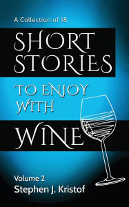 Title: Short Stories to Enjoy with Wine, Vol. 2: Volume 2, Author: Stephen J Kristof