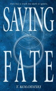 Title: Saving Fate, Author: T Kolodziej