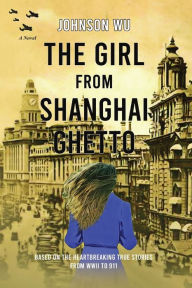 Title: THE GIRL FROM SHANGHAI GHETTO, Author: JOHNSON WU