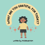 Title: What are you grateful for today?, Author: Mckenzie Diana Kim