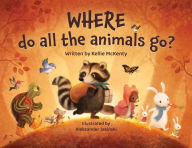 Download free books for ipad Where do all the animals go? by Kellie M McKenty, Aleksander Jaskinski, Kellie M McKenty, Aleksander Jaskinski 9781738808304 MOBI CHM iBook English version