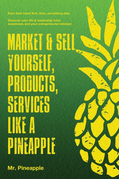 Market & Sell yourself, products, and services like a pineapple: The Pineapple Theory presents