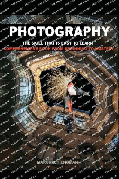 Photography the skill that is easy to learn: comprehensive book from beginning to mastery