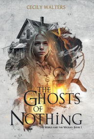 Full ebooks download The Ghosts of Nothing RTF PDF by Cecily Walters, Cecily Walters (English literature)