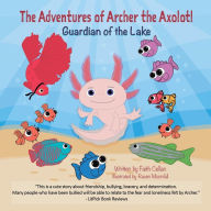 Download full text google books The Adventures of Archer the Axolotl: Guardian of the Lake  9781738864508