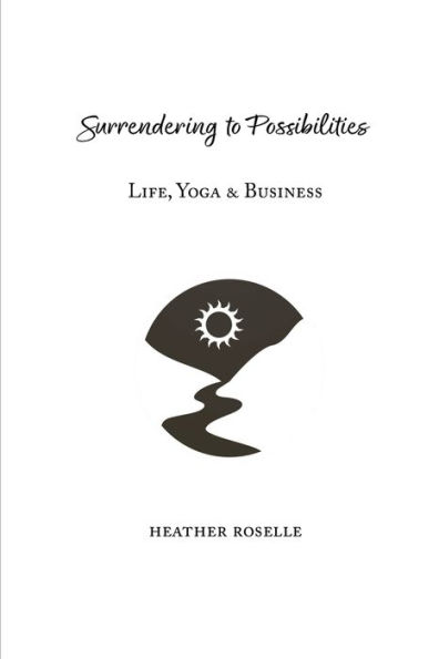 Surrendering to Possibilities: Life, Yoga & Business